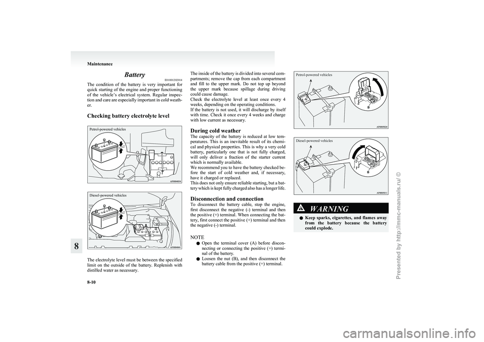 MITSUBISHI GRANDIS 2010 Owners Manual (in English) Battery
E01001202014
The
condition of the battery is very important for
quick starting of the engine and proper functioning
of the vehicle’s electrical system. Regular inspec-
tion and MITSUBISHI GRANDIS 2010 Owners Manual (in English) Battery
E01001202014
The
condition of the battery is very important for
quick starting of the engine and proper functioning
of the vehicle’s electrical system. Regular inspec-
tion and