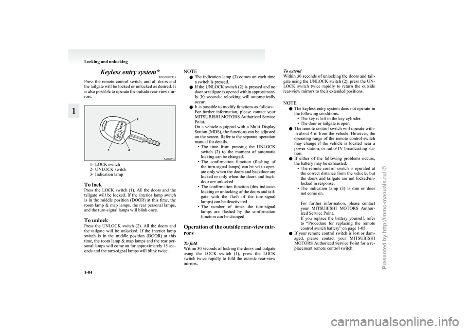 MITSUBISHI GRANDIS 2010 (in English) Owners Guide Keyless entry system*
E00300302115
Press
the remote control switch, and all doors and
the tailgate will be locked or unlocked as desired. It
is also possible to operate the outside rear-view m MITSUBISHI GRANDIS 2010 (in English) Owners Guide Keyless entry system*
E00300302115
Press
the remote control switch, and all doors and
the tailgate will be locked or unlocked as desired. It
is also possible to operate the outside rear-view m