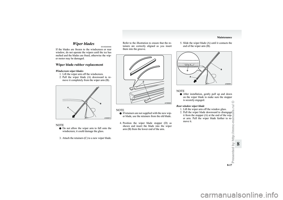 MITSUBISHI GRANDIS 2010 Owners Manual (in English) Wiper blades
E01002600486
If
the blades are frozen to the windscreen or rear
window, do not operate the wipers until the ice has
melted and the blades are freed, otherwise the wip-
er motor m MITSUBISHI GRANDIS 2010 Owners Manual (in English) Wiper blades
E01002600486
If
the blades are frozen to the windscreen or rear
window, do not operate the wipers until the ice has
melted and the blades are freed, otherwise the wip-
er motor m