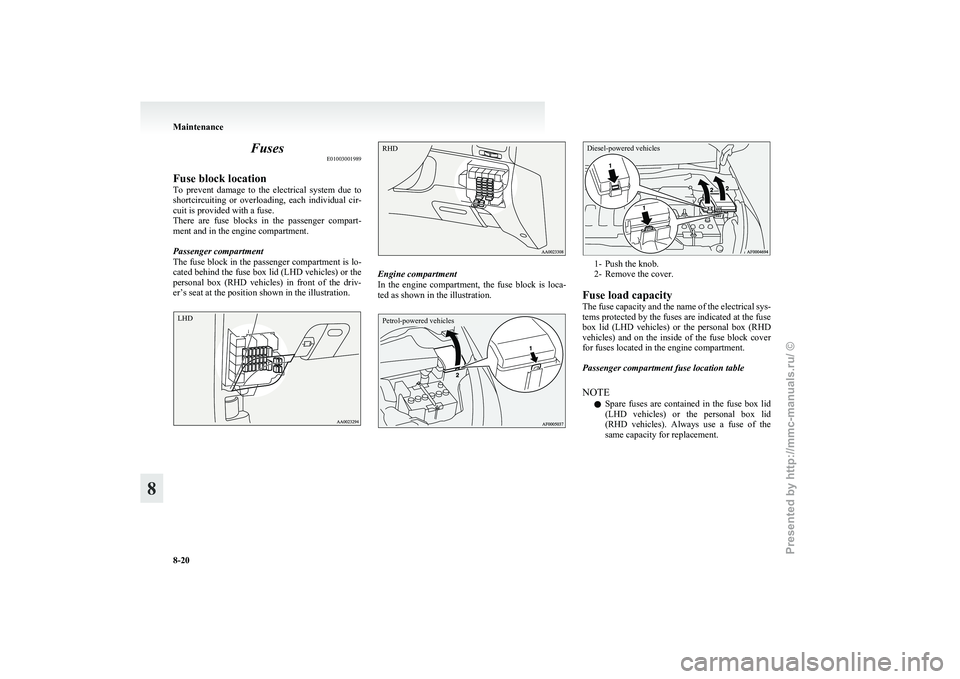 MITSUBISHI GRANDIS 2010 Owners Manual (in English) Fuses
E01003001989
Fuse block location
To
prevent damage to the electrical system due to
shortcircuiting or overloading, each individual cir-
cuit is provided with a fuse.
There are fus MITSUBISHI GRANDIS 2010 Owners Manual (in English) Fuses
E01003001989
Fuse block location
To
prevent damage to the electrical system due to
shortcircuiting or overloading, each individual cir-
cuit is provided with a fuse.
There are fus