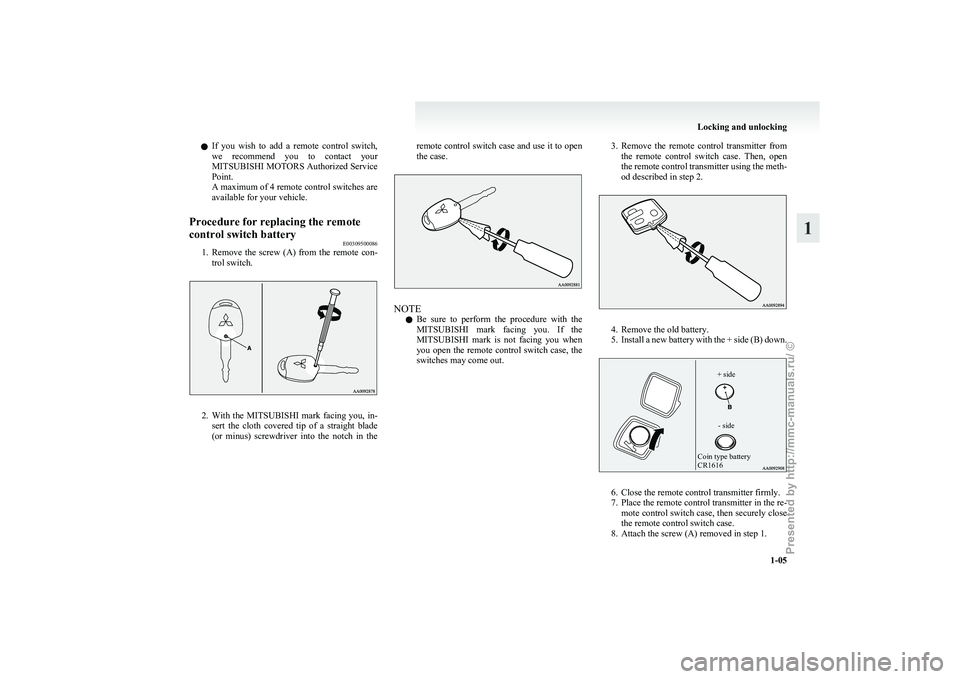 MITSUBISHI GRANDIS 2010 (in English) Owners Guide l
If you wish to add a remote control switch,
we recommend you to contact your
MITSUBISHI MOTORS Authorized Service
Point.
A maximum of 4 remote control switches are
available for your ve MITSUBISHI GRANDIS 2010 (in English) Owners Guide l
If you wish to add a remote control switch,
we recommend you to contact your
MITSUBISHI MOTORS Authorized Service
Point.
A maximum of 4 remote control switches are
available for your ve