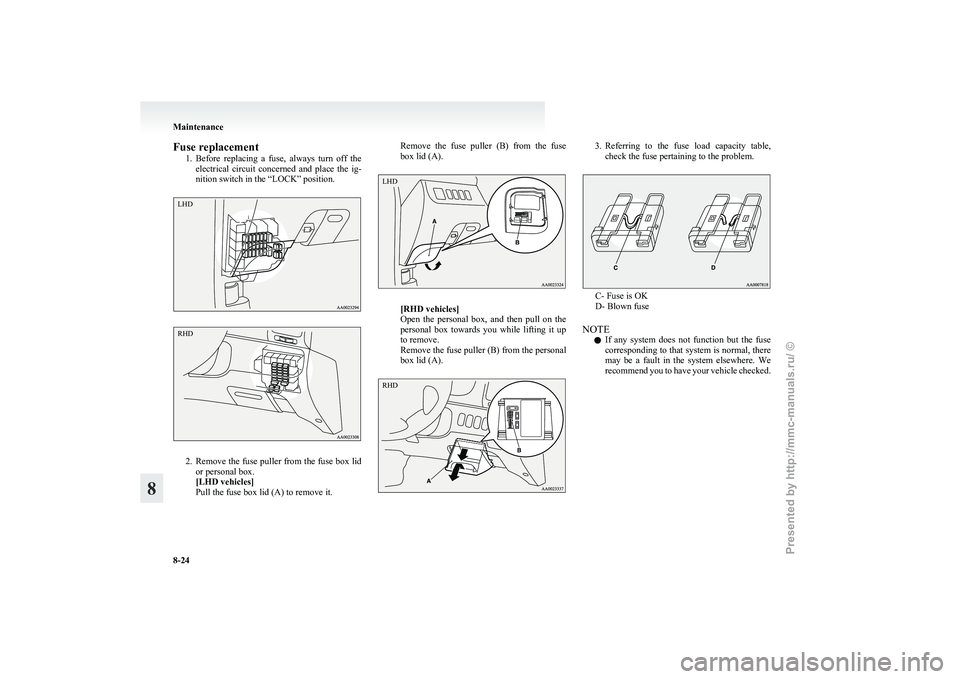 MITSUBISHI GRANDIS 2010 Owners Manual (in English) Fuse replacement
1. Before replacing a fuse, always turn off the
electrical circuit concerned and place the ig-
nition switch in the “LOCK” position. 2. Remove
the fuse puller from t MITSUBISHI GRANDIS 2010 Owners Manual (in English) Fuse replacement
1. Before replacing a fuse, always turn off the
electrical circuit concerned and place the ig-
nition switch in the “LOCK” position. 2. Remove
the fuse puller from t