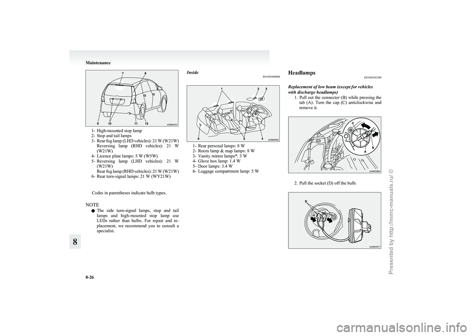 MITSUBISHI GRANDIS 2010 Owners Manual (in English) 1- High-mounted stop lamp
2-
Stop and tail lamps
3- Rear fog lamp (LHD vehicles): 21 W (W21W) Reversing lamp (RHD vehicles): 21 W
(W21W)
4- Licence plate lamps: 5 W (W5W)
5- Reversing lamp (LH MITSUBISHI GRANDIS 2010 Owners Manual (in English) 1- High-mounted stop lamp
2-
Stop and tail lamps
3- Rear fog lamp (LHD vehicles): 21 W (W21W) Reversing lamp (RHD vehicles): 21 W
(W21W)
4- Licence plate lamps: 5 W (W5W)
5- Reversing lamp (LH