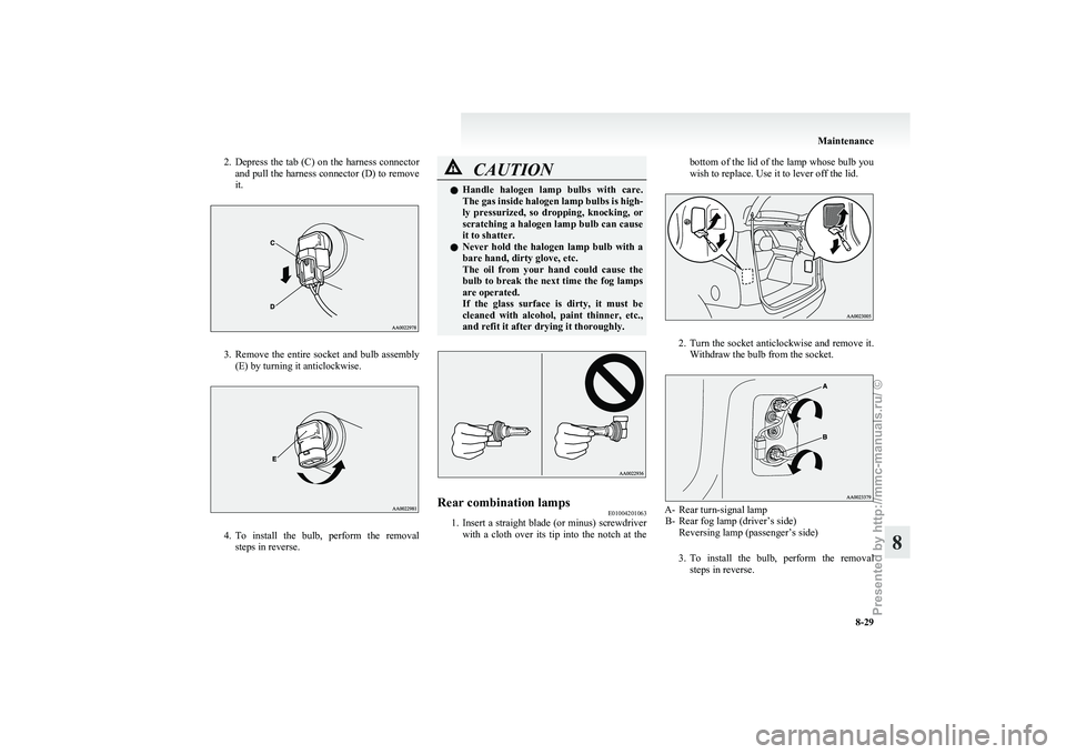 MITSUBISHI GRANDIS 2010 Owners Manual (in English) 2. Depress the tab (C) on the harness connector
and pull the harness connector (D) to remove
it. 3. Remove
the entire socket and bulb assembly
(E) by turning it anticlockwise. 4. To
install th MITSUBISHI GRANDIS 2010 Owners Manual (in English) 2. Depress the tab (C) on the harness connector
and pull the harness connector (D) to remove
it. 3. Remove
the entire socket and bulb assembly
(E) by turning it anticlockwise. 4. To
install th