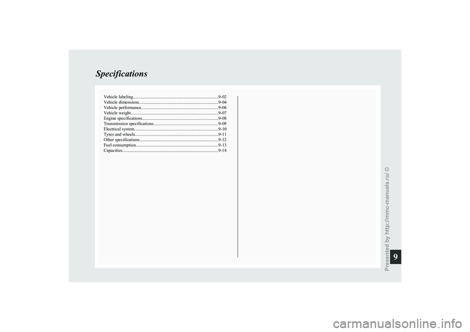 MITSUBISHI GRANDIS 2010 Owners Manual (in English) Vehicle labeling
............................................................................ 9-02
Vehicle dimensions....................................................................... 9-04
Vehicl MITSUBISHI GRANDIS 2010 Owners Manual (in English) Vehicle labeling
............................................................................ 9-02
Vehicle dimensions....................................................................... 9-04
Vehicl