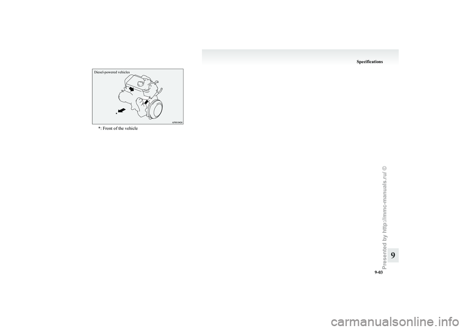 MITSUBISHI GRANDIS 2010  Owners Manual (in English) Diesel-powered vehicles*: Front of the vehicle Specifications
9-03 9
Presented  by http://mmc-manuals.ru/  \251  