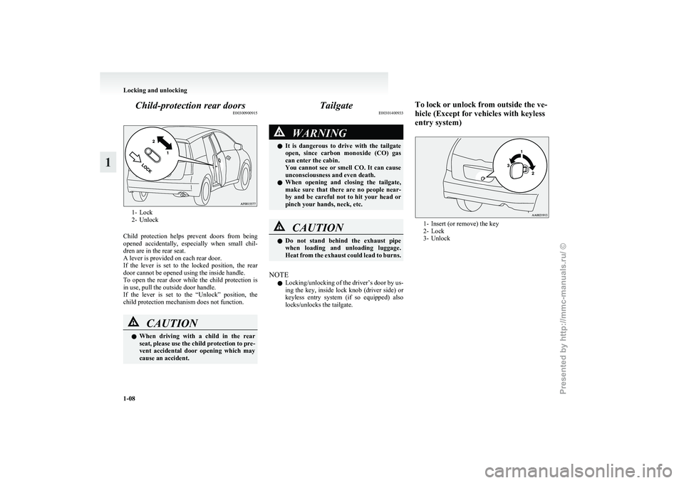 MITSUBISHI GRANDIS 2010 (in English) Owners Guide Child-protection rear doors
E003009009151- Lock
2-
Unlock
Child protection helps prevent doors from being
opened accidentally, especially when small chil-
dren are in the rear seat.
A lever MITSUBISHI GRANDIS 2010 (in English) Owners Guide Child-protection rear doors
E003009009151- Lock
2-
Unlock
Child protection helps prevent doors from being
opened accidentally, especially when small chil-
dren are in the rear seat.
A lever