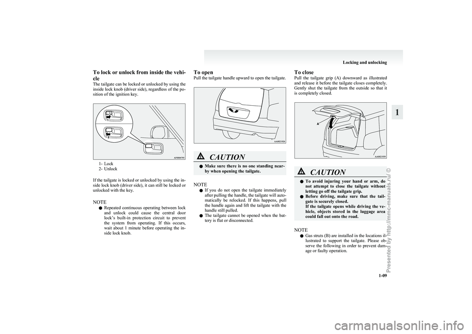 MITSUBISHI GRANDIS 2010 (in English) Owners Guide To lock or unlock from inside the vehi-
cle
The
tailgate can be locked or unlocked by using the
inside lock knob (driver side), regardless of the po-
sition of the ignition key. 1- Lock
2-
Unlock
If MITSUBISHI GRANDIS 2010 (in English) Owners Guide To lock or unlock from inside the vehi-
cle
The
tailgate can be locked or unlocked by using the
inside lock knob (driver side), regardless of the po-
sition of the ignition key. 1- Lock
2-
Unlock
If