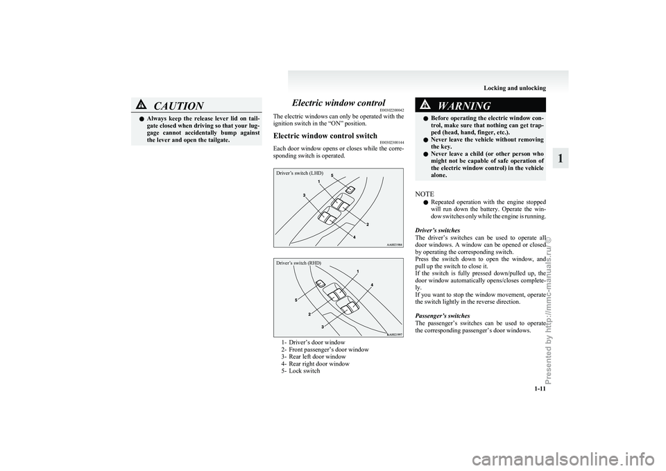 MITSUBISHI GRANDIS 2010 (in English) Owners Guide CAUTION
l
Always keep the release lever lid on tail-
gate closed when driving so that your lug-
gage cannot accidentally bump against
the lever and open the tailgate. Electric window contro MITSUBISHI GRANDIS 2010 (in English) Owners Guide CAUTION
l
Always keep the release lever lid on tail-
gate closed when driving so that your lug-
gage cannot accidentally bump against
the lever and open the tailgate. Electric window contro