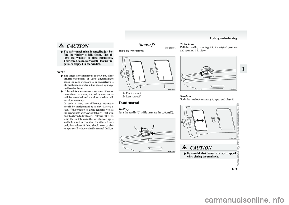 MITSUBISHI GRANDIS 2010 (in English) Owners Guide CAUTION
l
The safety mechanism is cancelled just be-
fore the window is fully closed. This al-
lows the window to close completely.
Therefore be especially careful that no fin-
gers are t MITSUBISHI GRANDIS 2010 (in English) Owners Guide CAUTION
l
The safety mechanism is cancelled just be-
fore the window is fully closed. This al-
lows the window to close completely.
Therefore be especially careful that no fin-
gers are t
