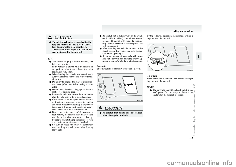 MITSUBISHI GRANDIS 2010 (in English) Owners Guide CAUTION
l
The safety mechanism is cancelled just be-
fore the sunroof is fully closed. This al-
lows the sunroof to close completely.
Therefore be especially careful that no fin-
gers are trap MITSUBISHI GRANDIS 2010 (in English) Owners Guide CAUTION
l
The safety mechanism is cancelled just be-
fore the sunroof is fully closed. This al-
lows the sunroof to close completely.
Therefore be especially careful that no fin-
gers are trap