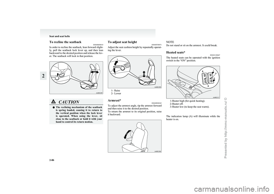 MITSUBISHI GRANDIS 2010 (in English) Service Manual To recline the seatback
E00400600610
In
order to recline the seatback, lean forward slight-
ly, pull the seatback lock lever up, and then lean
backward to the desired position and release th MITSUBISHI GRANDIS 2010 (in English) Service Manual To recline the seatback
E00400600610
In
order to recline the seatback, lean forward slight-
ly, pull the seatback lock lever up, and then lean
backward to the desired position and release th