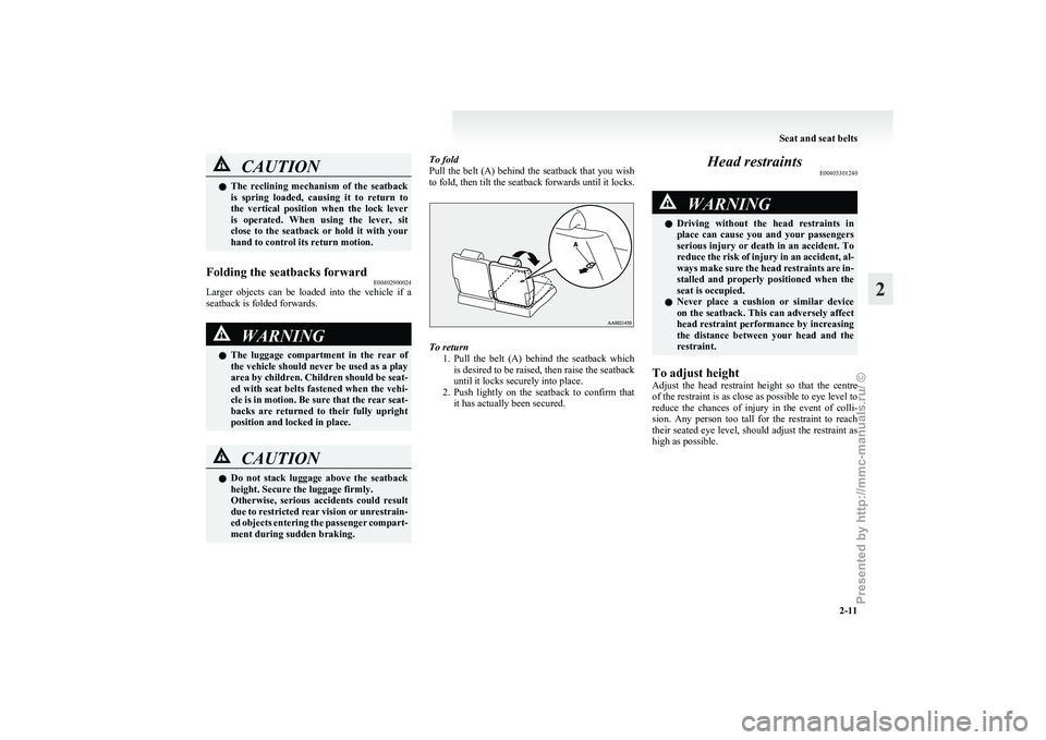 MITSUBISHI GRANDIS 2010 (in English) Service Manual CAUTION
l
The reclining mechanism of the seatback
is spring loaded, causing it to return to
the vertical position when the lock lever
is operated. When using the lever, sit
clo MITSUBISHI GRANDIS 2010 (in English) Service Manual CAUTION
l
The reclining mechanism of the seatback
is spring loaded, causing it to return to
the vertical position when the lock lever
is operated. When using the lever, sit
clo