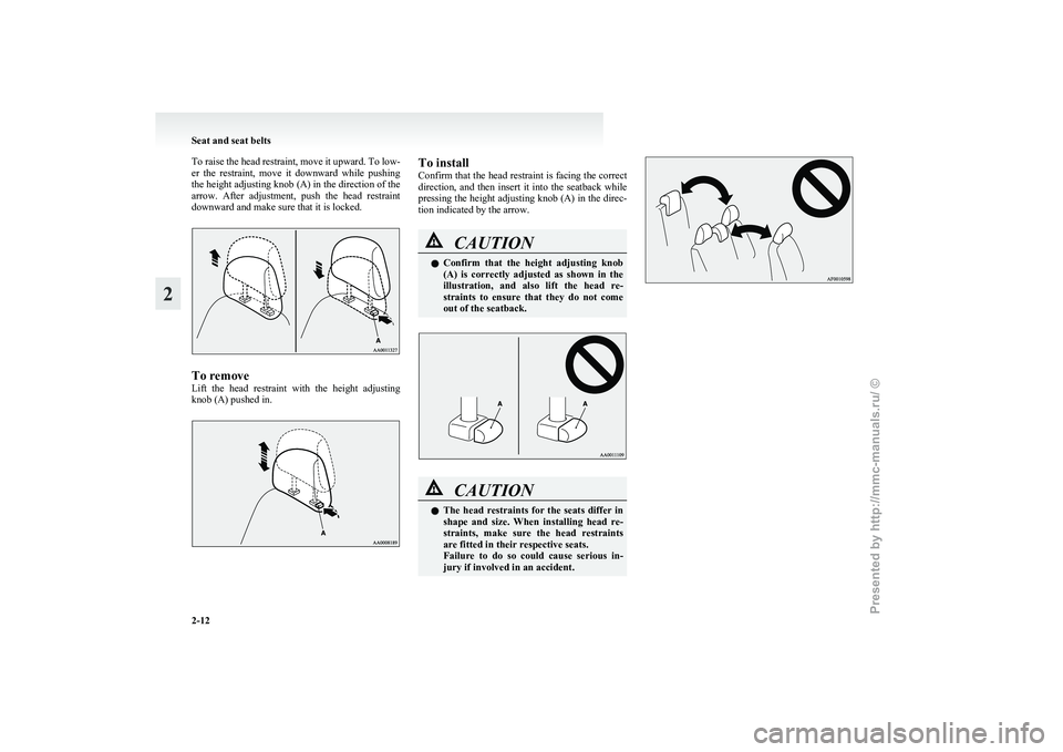 MITSUBISHI GRANDIS 2010 (in English) Service Manual To raise the head restraint, move it upward. To low-
er
the restraint, move it downward while pushing
the height adjusting knob (A) in the direction of the
arrow. After adjustment, push the MITSUBISHI GRANDIS 2010 (in English) Service Manual To raise the head restraint, move it upward. To low-
er
the restraint, move it downward while pushing
the height adjusting knob (A) in the direction of the
arrow. After adjustment, push the