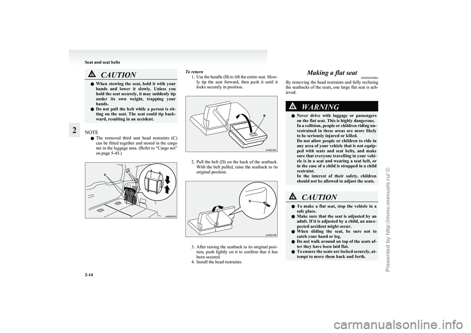 MITSUBISHI GRANDIS 2010 (in English) Service Manual CAUTION
l
When stowing the seat, hold it with your
hands and lower it slowly. Unless you
hold the seat securely, it may suddenly tip
under its own weight, trapping your
hands.
l Do MITSUBISHI GRANDIS 2010 (in English) Service Manual CAUTION
l
When stowing the seat, hold it with your
hands and lower it slowly. Unless you
hold the seat securely, it may suddenly tip
under its own weight, trapping your
hands.
l Do