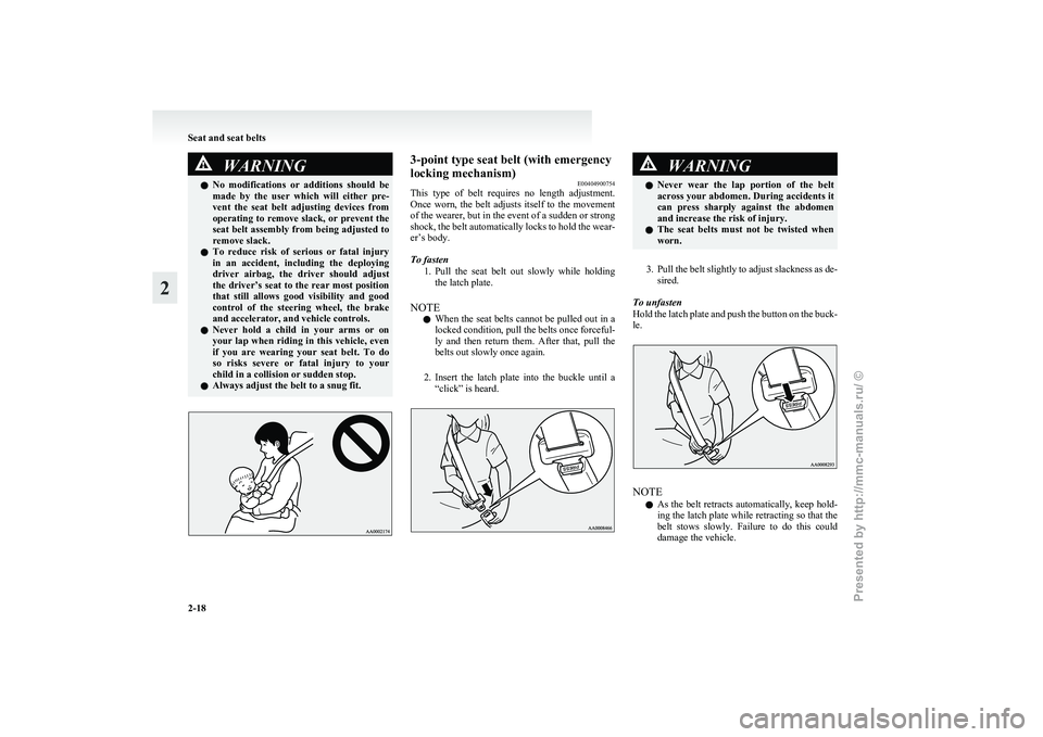 MITSUBISHI GRANDIS 2010 (in English) Workshop Manual WARNING
l No modifications or additions should be
made by the user which will either pre-
vent the seat belt adjusting devices from
operating to remove slack, or prevent the
seat bel MITSUBISHI GRANDIS 2010 (in English) Workshop Manual WARNING
l No modifications or additions should be
made by the user which will either pre-
vent the seat belt adjusting devices from
operating to remove slack, or prevent the
seat bel