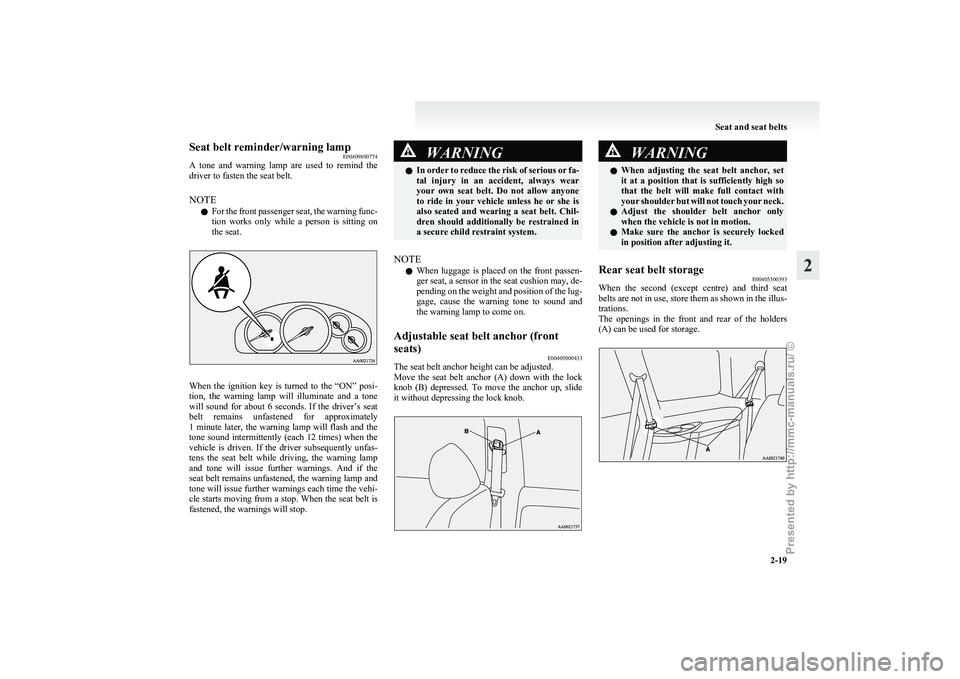 MITSUBISHI GRANDIS 2010 (in English) Workshop Manual Seat belt reminder/warning lamp
E00409800774
A
tone and warning lamp are used to remind the
driver to fasten the seat belt.
NOTE
l For the front passenger seat, the warning func-
tion works MITSUBISHI GRANDIS 2010 (in English) Workshop Manual Seat belt reminder/warning lamp
E00409800774
A
tone and warning lamp are used to remind the
driver to fasten the seat belt.
NOTE
l For the front passenger seat, the warning func-
tion works