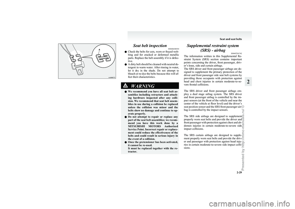MITSUBISHI GRANDIS 2010 (in English) Repair Manual Seat belt inspection
E00406300550
l Check
the belts for cuts, worn or frayed web-
bing and for cracked or deformed metallic
parts. Replace the belt assembly if it is defec-
tive.
l A dirty belt MITSUBISHI GRANDIS 2010 (in English) Repair Manual Seat belt inspection
E00406300550
l Check
the belts for cuts, worn or frayed web-
bing and for cracked or deformed metallic
parts. Replace the belt assembly if it is defec-
tive.
l A dirty belt