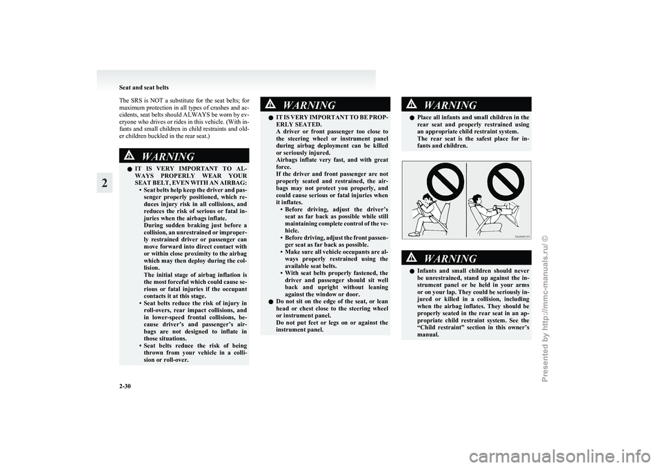 MITSUBISHI GRANDIS 2010 (in English) Repair Manual The SRS is NOT a substitute for the seat belts; for
maximum
protection in all types of crashes and ac-
cidents, seat belts should ALWAYS be worn by ev-
eryone who drives or rides in this ve MITSUBISHI GRANDIS 2010 (in English) Repair Manual The SRS is NOT a substitute for the seat belts; for
maximum
protection in all types of crashes and ac-
cidents, seat belts should ALWAYS be worn by ev-
eryone who drives or rides in this ve