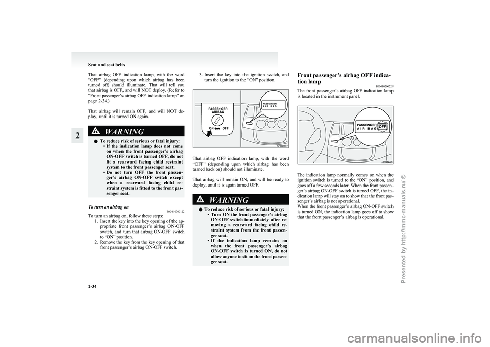 MITSUBISHI GRANDIS 2010 (in English) Repair Manual That airbag OFF indication lamp, with the word
“OFF”
(depending upon which airbag has been
turned off) should illuminate. That will tell you
that airbag is OFF, and will NOT de MITSUBISHI GRANDIS 2010 (in English) Repair Manual That airbag OFF indication lamp, with the word
“OFF”
(depending upon which airbag has been
turned off) should illuminate. That will tell you
that airbag is OFF, and will NOT de