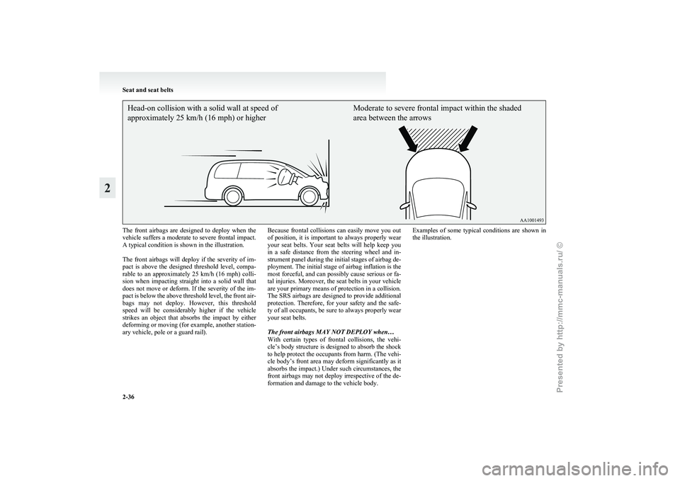 MITSUBISHI GRANDIS 2010   (in English) Manual PDF Head-on collision with a solid wall at speed of
approximately 25 km/h (16 mph) or higherModerate to severe frontal impact within the shaded
area between the arrowsThe  front  airbags  are  designed  t