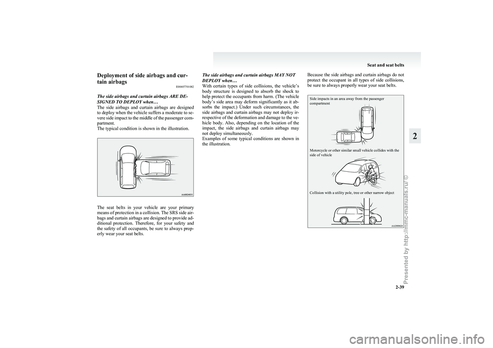 MITSUBISHI GRANDIS 2010   (in English) Manual PDF Deployment of side airbags and cur-
tain airbags
E00407701082
The side airbags and curtain airbags ARE DE-
SIGNED TO DEPLOY when…
The 
side  airbags  and  curtain  airbags  are  designed
to deploy w