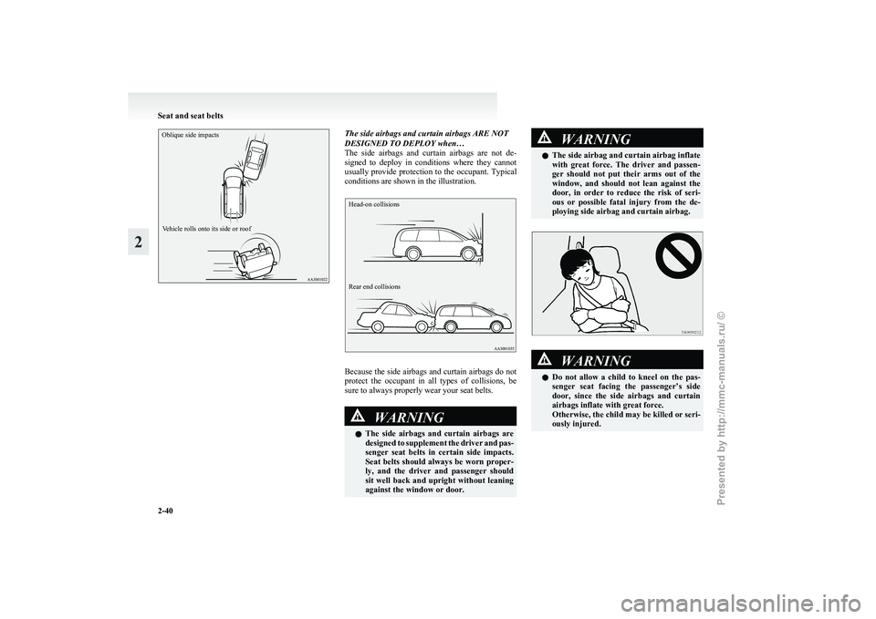 MITSUBISHI GRANDIS 2010   (in English) Manual PDF Oblique side impactsVehicle rolls onto its side or roof The side airbags and curtain airbags ARE NOT
DESIGNED TO DEPLOY when…
The 
side  airbags  and  curtain  airbags  are  not  de-
signed  to  dep