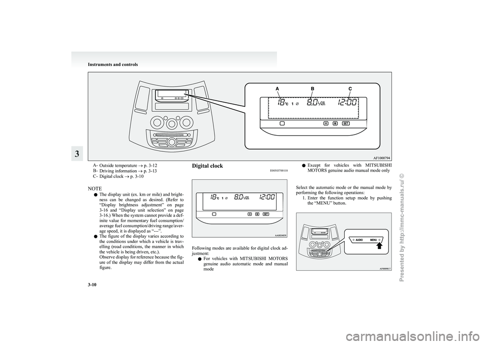 MITSUBISHI GRANDIS 2010   (in English) Manual Online A-
Outside temperature  ® p. 3-12
B- Driving information  ® p. 3-13
C- Digital clock ® p. 3-10
NOTE l The display unit (ex. km or mile) and bright-
ness  can  be  changed  as  desired.  (Refer  to
