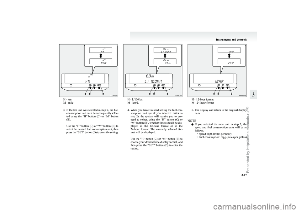 MITSUBISHI GRANDIS 2010 (in English) Owners Manual H - km
M - mile
3. If
the km unit was selected in step 2, the fuel
consumption unit must be subsequently selec-
ted using the “H” button (C) or “M” button
(B).
Use the “H” butto MITSUBISHI GRANDIS 2010 (in English) Owners Manual H - km
M - mile
3. If
the km unit was selected in step 2, the fuel
consumption unit must be subsequently selec-
ted using the “H” button (C) or “M” button
(B).
Use the “H” butto
