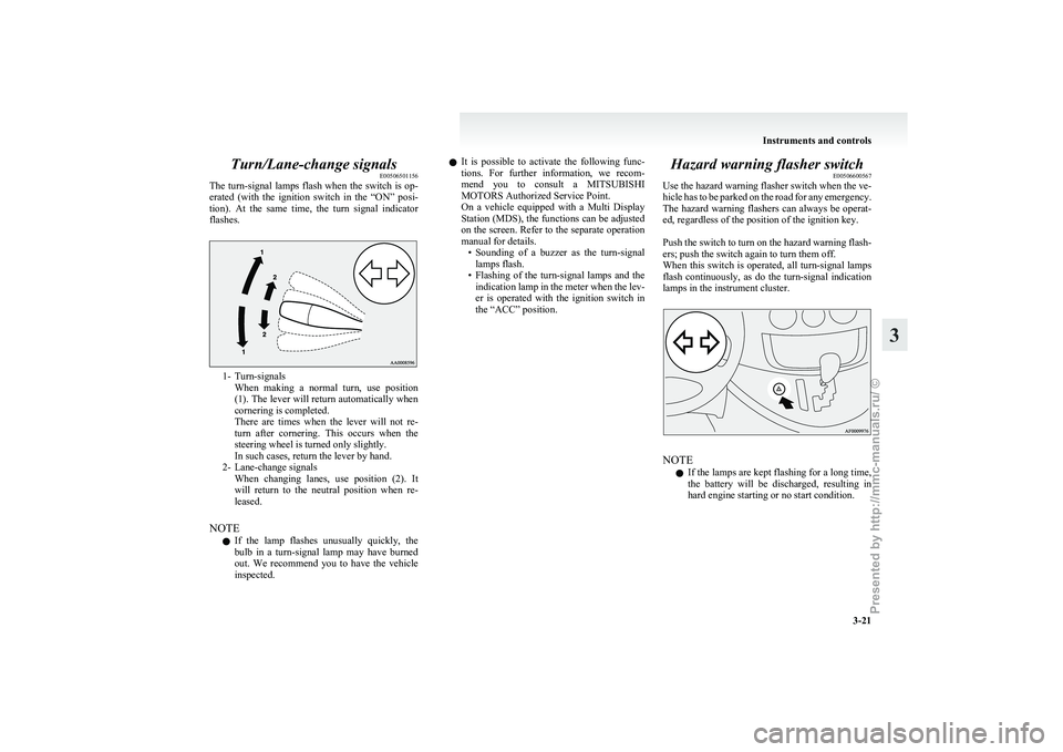 MITSUBISHI GRANDIS 2010 (in English) Owners Manual Turn/Lane-change signals
E00506501156
The
turn-signal lamps flash when the switch is op-
erated (with the ignition switch in the “ON” posi-
tion). At the same time, the turn MITSUBISHI GRANDIS 2010 (in English) Owners Manual Turn/Lane-change signals
E00506501156
The
turn-signal lamps flash when the switch is op-
erated (with the ignition switch in the “ON” posi-
tion). At the same time, the turn