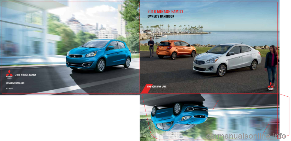 MITSUBISHI MIRAGE 2018 Owners Manual (in English) 2018 MIRAGE FAMILY
2018 MIRAGE FAMILY
OWNER’S HANDBOOK
MITSUBISHICARS.COM
REV 06/17 MITSUBISHI MIRAGE 2018 Owners Manual (in English) 2018 MIRAGE FAMILY
2018 MIRAGE FAMILY
OWNER’S HANDBOOK
MITSUBISHICARS.COM
REV 06/17