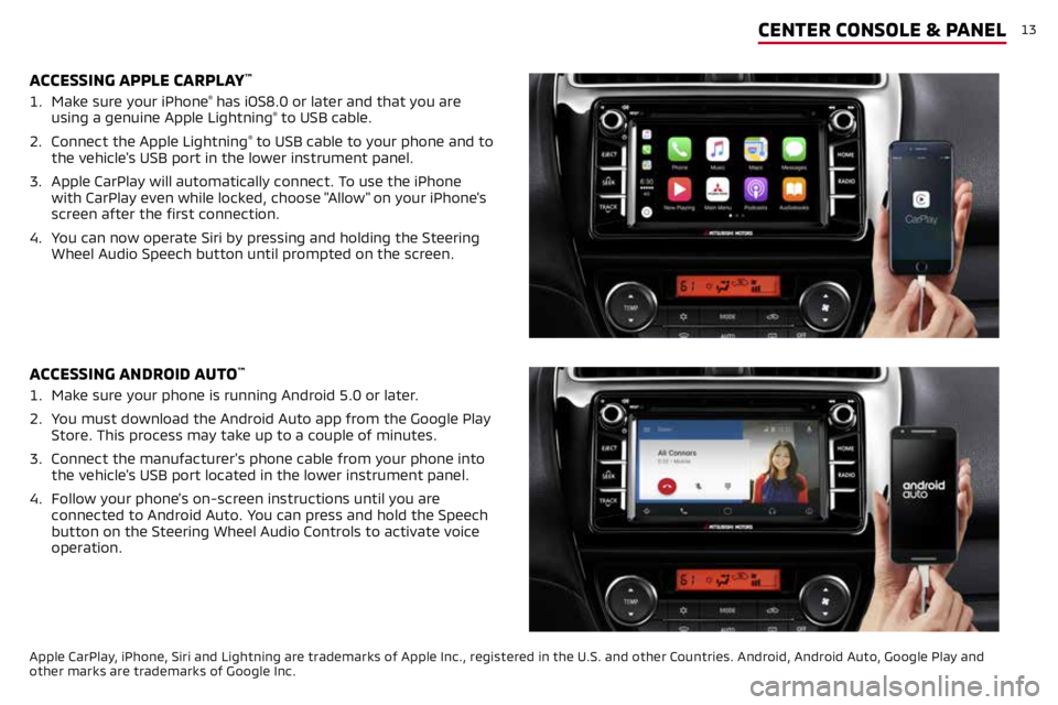 MITSUBISHI MIRAGE 2019 (in English) User Guide 13
Apple CarPlay, iPhone, Siri and Lightning are trademarks of Apple Inc., registered in the U.S. and other Countries. Android, Android Auto, Google Play and
other marks are trademarks of Google Inc. MITSUBISHI MIRAGE 2019 (in English) User Guide 13
Apple CarPlay, iPhone, Siri and Lightning are trademarks of Apple Inc., registered in the U.S. and other Countries. Android, Android Auto, Google Play and
other marks are trademarks of Google Inc.