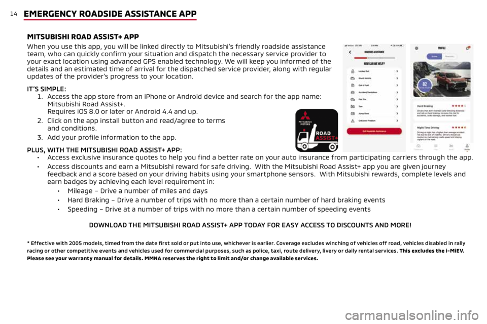 MITSUBISHI MIRAGE 2019 (in English) User Guide 14EMERGENCY ROADSIDE ASSISTANCE APP
When you use this app, you will be linked directly to Mitsubishi’s friendly roadside assistance
team, who can quickly confirm your situation and dispatch the nec MITSUBISHI MIRAGE 2019 (in English) User Guide 14EMERGENCY ROADSIDE ASSISTANCE APP
When you use this app, you will be linked directly to Mitsubishi’s friendly roadside assistance
team, who can quickly confirm your situation and dispatch the nec