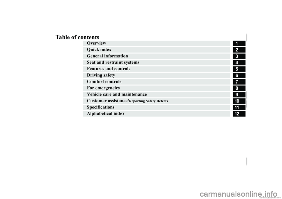 MITSUBISHI MIRAGE G4 2017  Owners Manual (in English) Table of contents
123456789101112
Overview Quick indexGeneral information Seat and restraint systems Features and controlsDriving safetyComfort controlsFor emergenciesVehicle care a
nd maintenance
Cus
