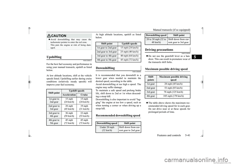 MITSUBISHI MIRAGE G4 2017  Owners Manual (in English) Manual transaxle (if so equipped) 
Features and controls 5-41
5
N00512900131
For the best fuel ec 
onomy and performance in 
using your manual transaxl 
e, upshift as listed 
below. At low altitude lo