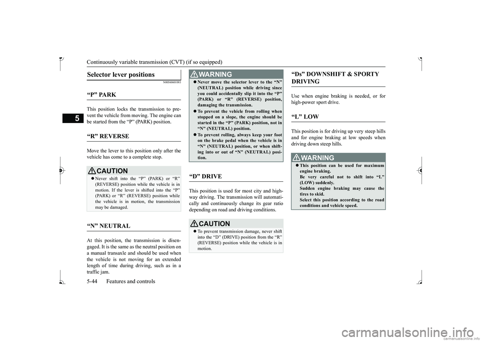 MITSUBISHI MIRAGE G4 2017  Owners Manual (in English) Continuously variable transmission (CVT) (if so equipped) 5-44 Features and controls
5
N00560601093
This position locks the transmission to pre- vent the vehicle from  
moving. The engine can 
be star