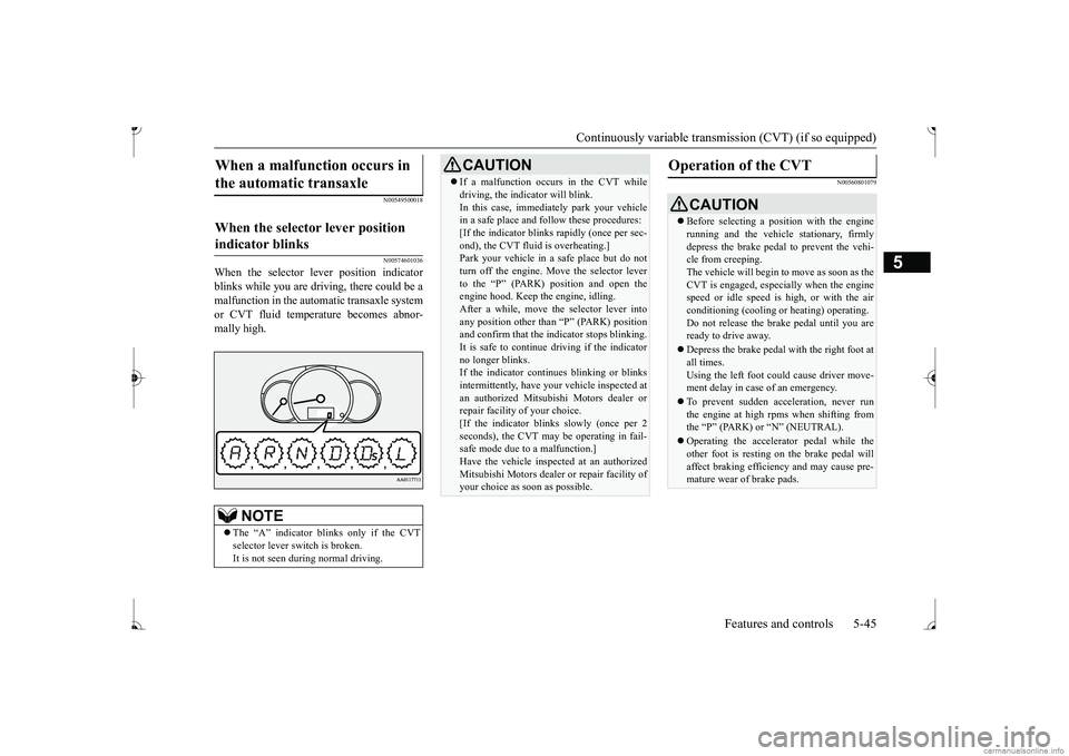 MITSUBISHI MIRAGE G4 2017  Owners Manual (in English) Continuously variable transmission (CVT) (if so equipped) 
Features and controls 5-45
5
N00549500018 N00574601036
When the selector le 
ver position indicator 
blinks while you are driv 
ing, there co