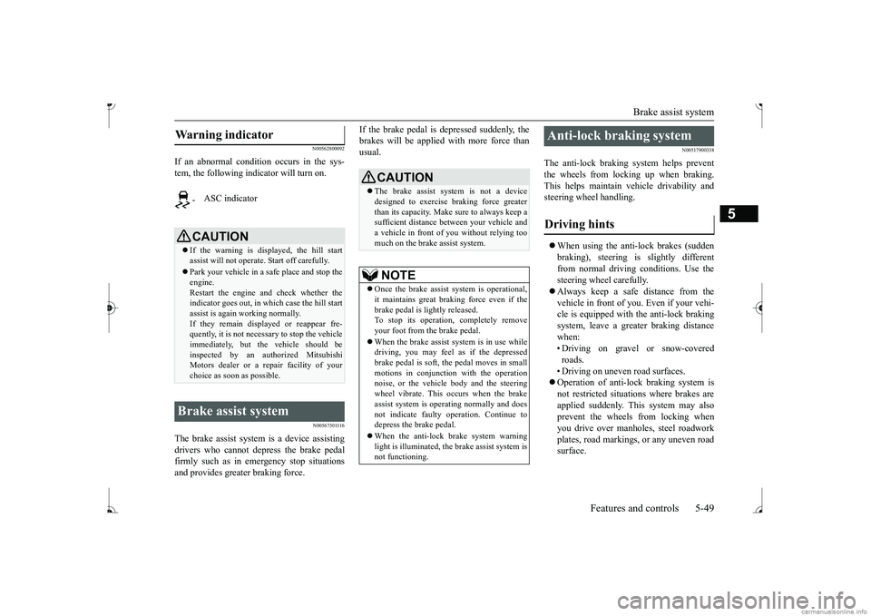 MITSUBISHI MIRAGE G4 2017 Owners Manual (in English) Brake assist system
Features and controls 5-49
5
N00562800092
If an abnormal condition occurs in the sys- tem, the following i
ndicator will turn on.
N00567301116
The brake assist system is a device MITSUBISHI MIRAGE G4 2017 Owners Manual (in English) Brake assist system
Features and controls 5-49
5
N00562800092
If an abnormal condition occurs in the sys- tem, the following i
ndicator will turn on.
N00567301116
The brake assist system is a device