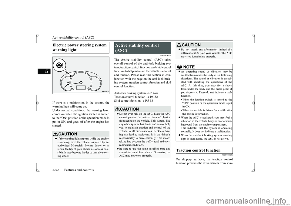 MITSUBISHI MIRAGE G4 2017 Owners Manual (in English) Active stability control (ASC)
5
If there is a malfunction in the system, the warning light will come on. Under normal conditions, the warning lamp comes on when the ignition switch is turnedto the MITSUBISHI MIRAGE G4 2017 Owners Manual (in English) Active stability control (ASC)
5
If there is a malfunction in the system, the warning light will come on. Under normal conditions, the warning lamp comes on when the ignition switch is turnedto the
