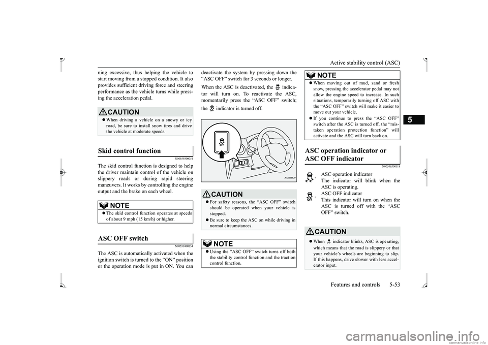 MITSUBISHI MIRAGE G4 2017 Owners Manual (in English) Active stability control (ASC) Features and controls 5-53
5
ning excessive, thus
helping the vehicle to
start moving from a stopped condition. It alsoprovides sufficient driving force and steering MITSUBISHI MIRAGE G4 2017 Owners Manual (in English) Active stability control (ASC) Features and controls 5-53
5
ning excessive, thus
helping the vehicle to
start moving from a stopped condition. It alsoprovides sufficient driving force and steering