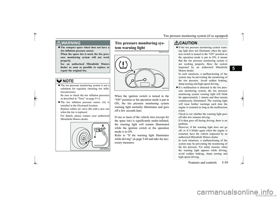 MITSUBISHI MIRAGE G4 2017  Owners Manual (in English) Tire pressure monitoring system (if so equipped) 
Features and controls 5-59
5
N00532701363
When the ignition switch is turned to the “ON” position or the ope 
ration mode is put in 
ON, the tire 