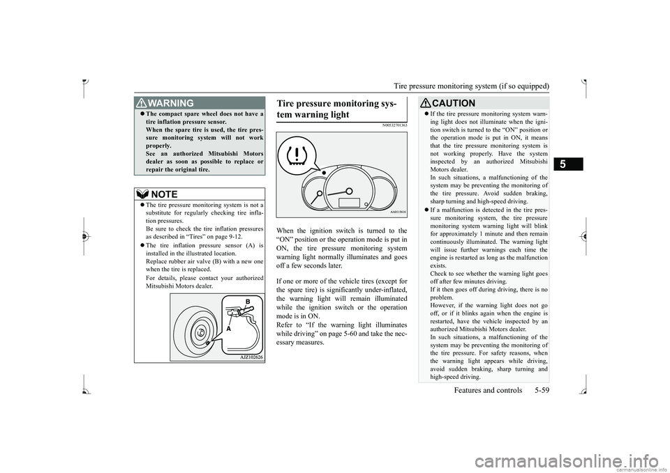 MITSUBISHI MIRAGE G4 2017 Owners Manual (in English) Tire pressure monitoring system (if so equipped)
Features and controls 5-59
5
N00532701363
When the ignition switch is turned to the “ON” position or the ope
ration mode is put in
ON, the tire MITSUBISHI MIRAGE G4 2017 Owners Manual (in English) Tire pressure monitoring system (if so equipped)
Features and controls 5-59
5
N00532701363
When the ignition switch is turned to the “ON” position or the ope
ration mode is put in
ON, the tire