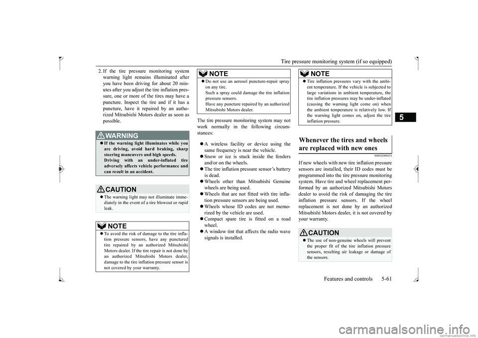 MITSUBISHI MIRAGE G4 2017 Owners Manual (in English) Tire pressure monitoring system (if so equipped)
Features and controls 5-61
5
2. If the tire pressure monitoring system warning light remain
s illuminated after
you have been driving for about 20 m MITSUBISHI MIRAGE G4 2017 Owners Manual (in English) Tire pressure monitoring system (if so equipped)
Features and controls 5-61
5
2. If the tire pressure monitoring system warning light remain
s illuminated after
you have been driving for about 20 m