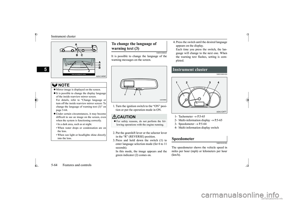 MITSUBISHI MIRAGE G4 2017 Owners Manual (in English) Instrument cluster 5-64 Features and controls
5
N00591000025
It is possible to cha
nge the language of the
warning messages on the screen. 1. Turn the ignition switch to the “ON” posi- tion or p MITSUBISHI MIRAGE G4 2017 Owners Manual (in English) Instrument cluster 5-64 Features and controls
5
N00591000025
It is possible to cha
nge the language of the
warning messages on the screen. 1. Turn the ignition switch to the “ON” posi- tion or p