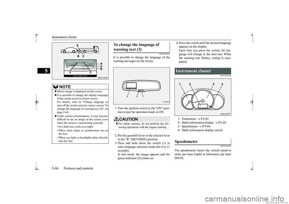 MITSUBISHI MIRAGE G4 2017  Owners Manual (in English) Instrument cluster 5-64 Features and controls
5
N00591000025
It is possible to cha 
nge the language of the 
warning messages on the screen. 1. Turn the ignition switch to the “ON” posi- tion or p