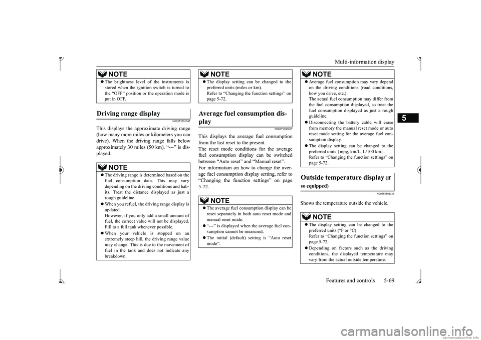 MITSUBISHI MIRAGE G4 2017 Owners Manual (in English) Multi-information display
Features and controls 5-69
5
N00575201042
This displays the approximate driving range (how many more miles or
kilometers you can
drive). When the driving range falls belo MITSUBISHI MIRAGE G4 2017 Owners Manual (in English) Multi-information display
Features and controls 5-69
5
N00575201042
This displays the approximate driving range (how many more miles or
kilometers you can
drive). When the driving range falls belo