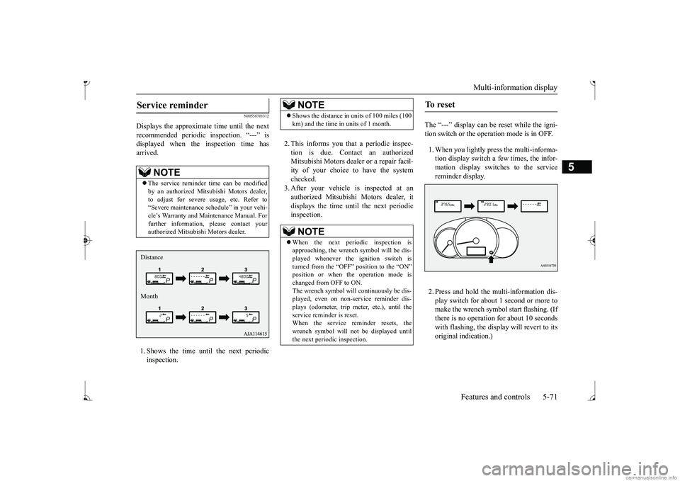 MITSUBISHI MIRAGE G4 2017 Owners Manual (in English) Multi-information display
Features and controls 5-71
5
N00556701312
Displays the approximate time until the next recommended periodic inspection. “---” is displayed when the inspection time hasar MITSUBISHI MIRAGE G4 2017 Owners Manual (in English) Multi-information display
Features and controls 5-71
5
N00556701312
Displays the approximate time until the next recommended periodic inspection. “---” is displayed when the inspection time hasar