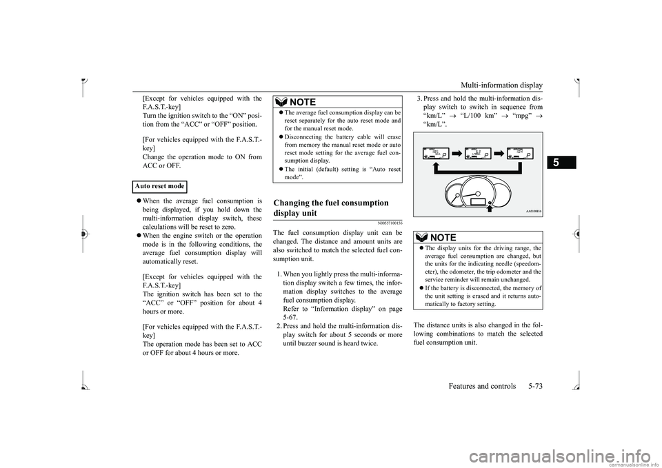 MITSUBISHI MIRAGE G4 2017  Owners Manual (in English) Multi-information display 
Features and controls 5-73
5
[Except for vehicles equipped with the F. A . S . T. - k e y ]Turn the ignition switch to the “ON” posi- tion from the “ACC” or “OFF