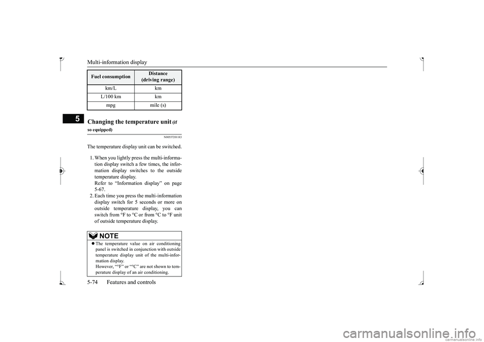 MITSUBISHI MIRAGE G4 2017 Owners Manual (in English) Multi-information display 5-74 Features and controls
5
N00557201183
The temperature display unit can be switched. 1. When you lightly press the multi-informa- tion display switch a few times, the info MITSUBISHI MIRAGE G4 2017 Owners Manual (in English) Multi-information display 5-74 Features and controls
5
N00557201183
The temperature display unit can be switched. 1. When you lightly press the multi-informa- tion display switch a few times, the info