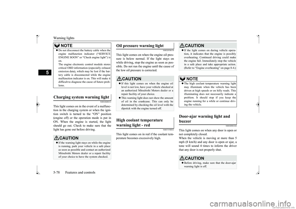 MITSUBISHI MIRAGE G4 2017 Owners Manual (in English) Warning lights 5-78 Features and controls
5
N00520600313
This light comes on in the event of a malfunc- tion in the charging system or when the igni-tion switch is turned to the “ON” position (eng MITSUBISHI MIRAGE G4 2017 Owners Manual (in English) Warning lights 5-78 Features and controls
5
N00520600313
This light comes on in the event of a malfunc- tion in the charging system or when the igni-tion switch is turned to the “ON” position (eng